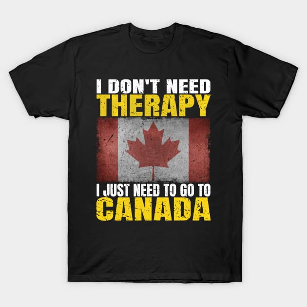 I Don't Need Therapy I Just Need To Go To Canada Canadian Flag T-Shirt by Smoothbeats